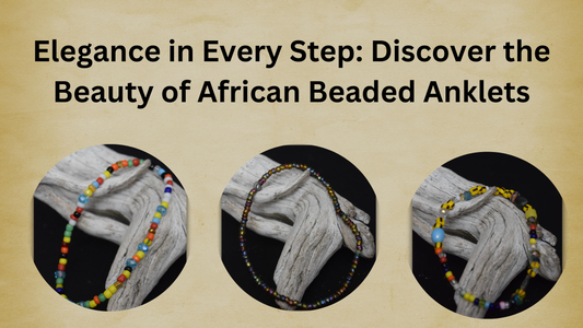 Elegance in Every Step: Discover the Beauty of African Beaded Anklets